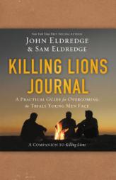 Killing Lions Journal: A Practical Guide for Overcoming the Trials Young Men Face by John Eldredge Paperback Book
