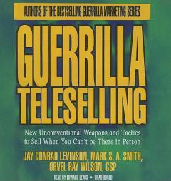 Guerilla Teleselling: New Unconventional Weapons and Tactics to Sell When You Can't Be There in Person by Jay Conrad Levinson Paperback Book