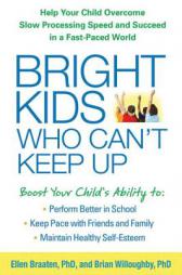 Bright Kids Who Can't Keep Up: Help Your Child Overcome Slow Processing Speed and Succeed in a Fast-Paced World by Ellen B. Braaten Paperback Book