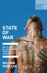 State of War: MS-13 and El Salvador's World of Violence by William Wheeler Paperback Book