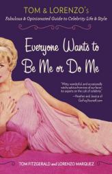 Everyone Wants to Be Me or Do Me: Tom and Lorenzo's Fabulous and Opinionated Guide to Celebrity Life and Style by Tom Fitzgerald Paperback Book