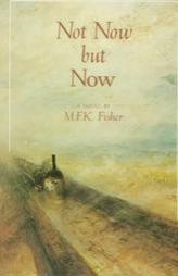 Not Now, but Now by M. F. K. Fisher Paperback Book