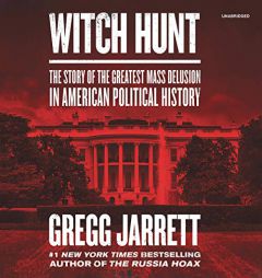 Witch Hunt: The Story of the Greatest Mass Delusion in American Political History by Gregg Jarrett Paperback Book
