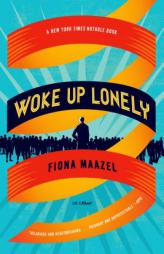 Woke Up Lonely by Fiona Maazel Paperback Book