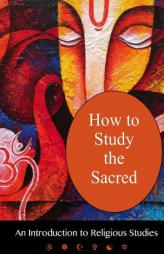 How To Study The Sacred: An Introduction to Religious Studies by Dr Andrea Diem-Lane Paperback Book