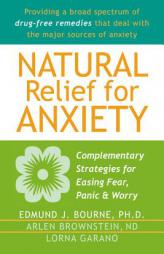 Natural Relief for Anxiety: Complementary Strategies for Easing Fear, Panic & Worry by Edmund J. Bourne Paperback Book