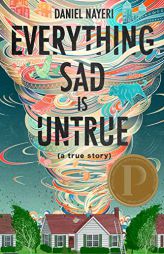 Everything Sad Is Untrue (a true story) by Daniel Nayeri Paperback Book