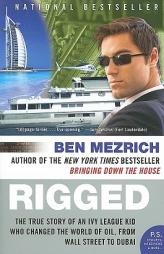 Rigged: The True Story of an Ivy League Kid Who Changed the World of Oil, from Wall Street to Dubai by Ben Mezrich Paperback Book