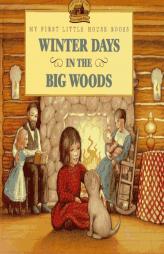 Winter Days in the Big Woods (My First Little House Books) by Laura Ingalls Wilder Paperback Book
