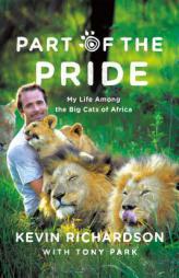 Part of the Pride: My Life Among the Big Cats of Africa by Kevin Richardson Paperback Book