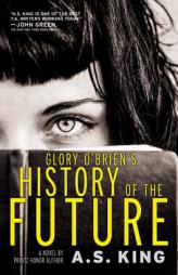 Glory O'Brien's History of the Future by A. S. King Paperback Book
