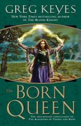 The Born Queen (Kingdoms of Thorn and Bone) by J. Gregory Keyes Paperback Book