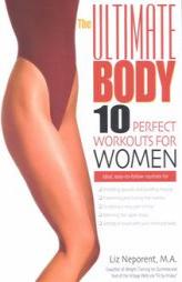 The Ultimate Body: Ten Perfect Workouts for Women by Liz Neporent Paperback Book