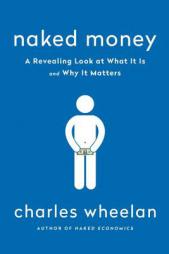 Naked Money: A Revealing Look at Our Financial System by Charles Wheelan Paperback Book