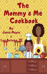 The Mommy & Me Cookbook by Lee Antwine III Paperback Book