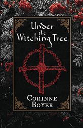 Under the Witching Tree: A Folk Grimoire of Tree Lore and Practicum by Corinne Boyer Paperback Book