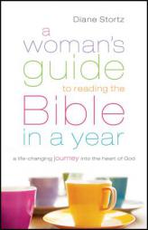 A Woman's Guide to Reading the Bible in a Year: A Life-Changing Journey Into the Heart of God by Diane Stortz Paperback Book