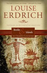 Books and Islands in Ojibwe Country: Traveling Through the Land of my Ancestors (Literary Travel) by Louise Erdrich Paperback Book