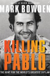 Killing Pablo: The Hunt for the World's Greatest Outlaw by Mark Bowden Paperback Book
