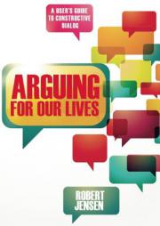 Arguing for Our Lives: Critical Thinking in Crisis Times by Robert Jensen Paperback Book