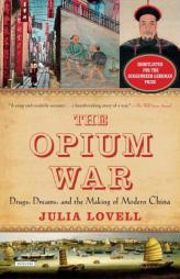 The Opium War: Drugs, Dreams, and the Making of Modern China by Julia Lovell Paperback Book