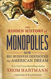 The Hidden History of Monopolies: How Big Business Destroyed the American Dream by Thom Hartmann Paperback Book