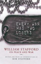 Every War Has Two Losers: William Stafford on Peace and War by William Stafford Paperback Book