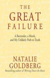 The Great Failure: A Bartender, a Monk, and My Unlikely Path to Truth by Natalie Goldberg Paperback Book