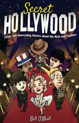 Secret Hollywood: Crazy and Interesting Stories about the Rich and Famous by Bill O'Neill Paperback Book