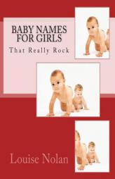 Baby Names for Girls That Really Rock (2014) by Louise Nolan Paperback Book