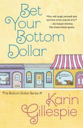 Bet Your Bottom Dollar (The Bottom Dollar Series) (Volume 1) by Karin Gillespie Paperback Book