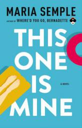 This One Is Mine: A Novel by Maria Semple Paperback Book