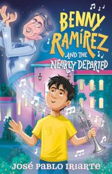 Benny Ramrez and the Nearly Departed by Jos Pablo Iriarte Paperback Book