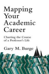 Mapping Your Academic Career: Charting the Course of a Professor's Life by Gary M. Burge Paperback Book