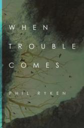 When Trouble Comes by Philip Graham Ryken Paperback Book