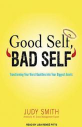 Good Self, Bad Self: Transforming Your Worst Qualities into Your Biggest Assets by Judy Smith Paperback Book