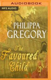 The Favoured Child (Wideacre) by Philippa Gregory Paperback Book
