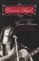 Grievous Angel : An Intimate Biography of Gram Parsons by Jessica Hundley Paperback Book