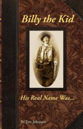 Billy the Kid, His Real Name Was .... by Jim Johnson Paperback Book