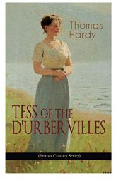 TESS OF THE D'URBERVILLES (British Classics Series): A Pure Woman Faithfully Presented (Historical Romance Novel) by Thomas Hardy Paperback Book