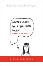 Cancer Made Me a Shallower Person: A Memoir in Comics by Miriam Engelberg Paperback Book