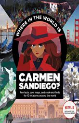 Where in the World Is Carmen Sandiego?: With Fun Facts, Cool Maps, and Seek and Finds for 10 Locations Around the World by Houghton Mifflin Harcourt Paperback Book