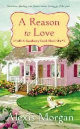 A Reason to Love: A Snowberry Creek Novel by Alexis Morgan Paperback Book