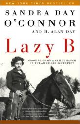 Lazy B: Growing up on a Cattle Ranch in the American Southwest by Sandra Day O'Connor Paperback Book
