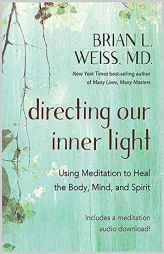 Directing Our Inner Light: Using Meditation to Heal the Body, Mind, and Spirit by Brian L. Weiss Paperback Book