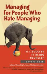 Managing for People Who Hate Managing: Be a Success by Being Yourself by Devora Zack Paperback Book
