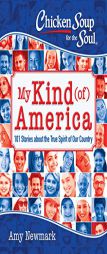 Chicken Soup for the Soul: My Kind (Of) America: 101 Stories about the True Spirit of Our Country by Amy Newmark Paperback Book
