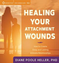 Healing Your Attachment Wounds: How to Create Deep and Lasting Intimate Relationships by Diane Poole Heller Paperback Book