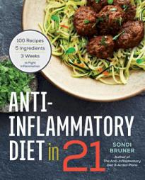 Anti-Inflammatory Diet in 21: 100 Recipes, 5 Ingredients, and 3 Weeks to Fight Inflammation by Sondi Bruner Paperback Book