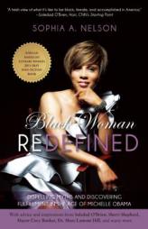 Black Woman Redefined: Dispelling Myths and Discovering Fulfillment in the Age of Michelle Obama by Sophia Nelson Paperback Book
